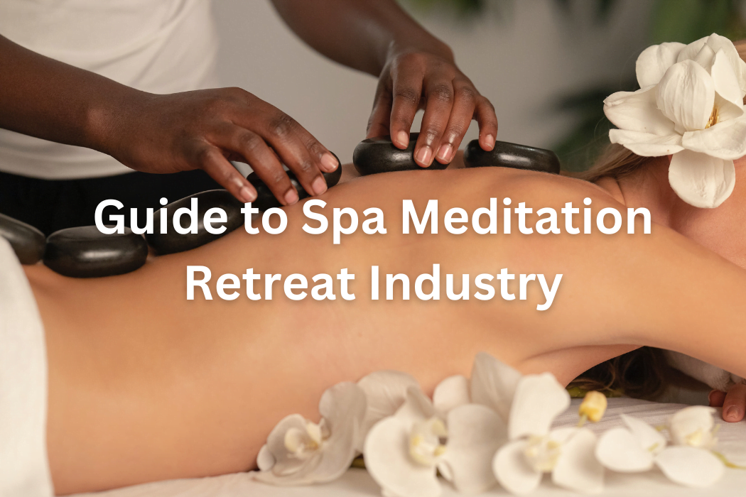 Ultimate Guide to Spa Meditation Retreat Industry